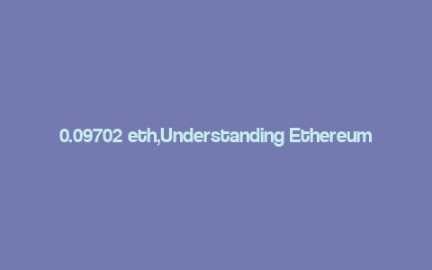 0.09702 eth,Understanding Ethereum