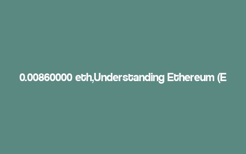 0.00860000 eth,Understanding Ethereum (ETH)