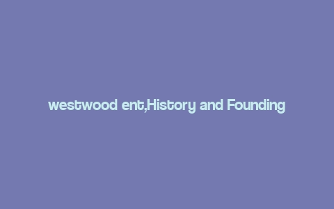 westwood ent,History and Founding