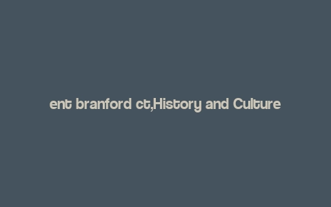 ent branford ct,History and Culture