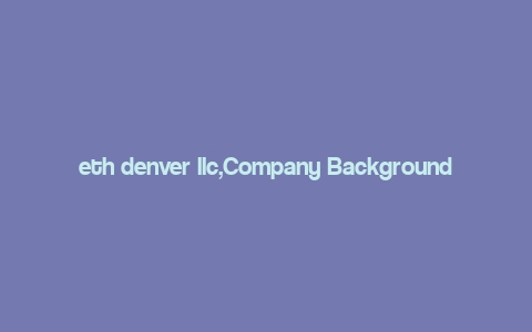 eth denver llc,Company Background